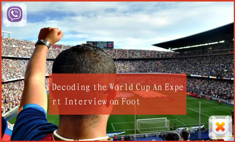 Decoding the World Cup An Expert Interview on Foot